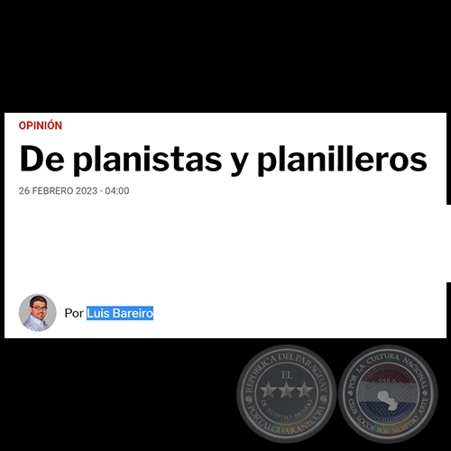 DE PLANISTAS Y PLANILLEROS - Por LUIS BAREIRO - Domingo, 26 de Febrero de 2023